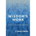 Wisdom's Work: Essays on Ethics, Vocation, and Culture
