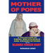 Mother of Popes: A Collection of Papal Encyclicals and Exhortations on the Blessed Virgin Mary