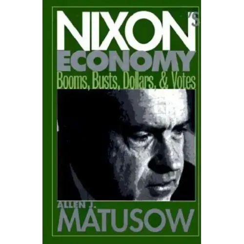 Nixon's Economy: Booms, Busts, Dollars, and Votes