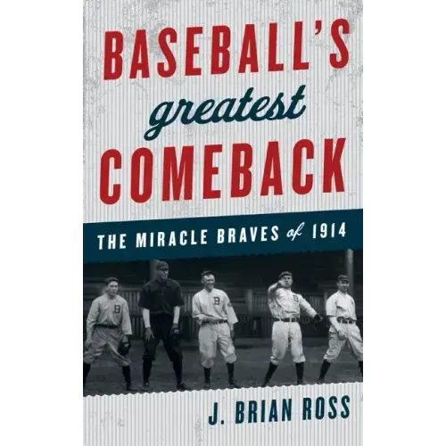 Baseball's Greatest Comeback: The Miracle Braves of 1914
