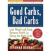 Good Carbs, Bad Carbs: Lose Weight and Enjoy Optimum Health by Eating the Right Carbs