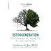 Estrogeneration: How Estrogenics Are Making You Fat, Sick, and Infertile