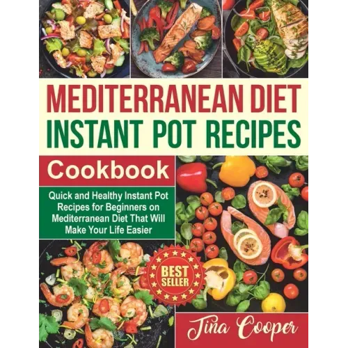 Mediterranean Diet Instant Pot Recipes Cookbook: Quick and Healthy Instant Pot Recipes for Beginners on Mediterranean Diet That Will Make Your Life Ea