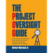 The Project Oversight Guide: An Owner's Guide to Oversight of Capital Projects, Project Teams, and General Contractors for Delivering the Expected