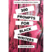 300 Writing Prompts for Black Writers: Creative and Verbal Sparks to Ignite Your Story