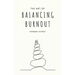 The Art of Balancing Burnout