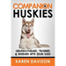 Companion Huskies: Understanding, Training and Bonding with your Dog!