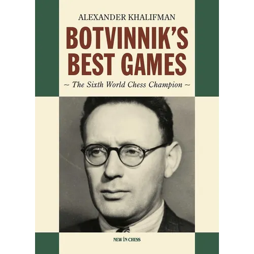 Botvinnik's Best Games: The Sixth World Chess Champion