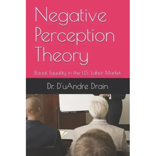 Negative Perception Theory: Racial Equality in the U.S. Labor Market