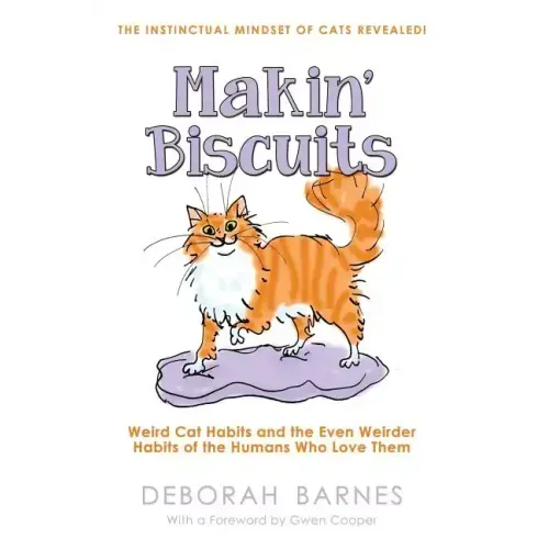 Makin' Biscuits: Weird Cat Habits and the Even Weirder Habits of the Humans Who Love Them
