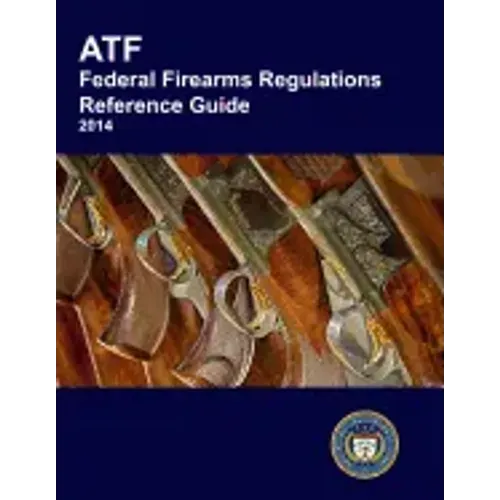 ATF Federal Firearms Regulations Reference Guide
