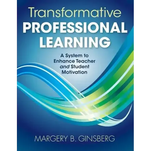 Transformative Professional Learning: A System to Enhance Teacher and Student Motivation