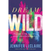 Dream Wild: Ignite Your Faith to Defy Impossibilities