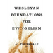 Wesleyan Foundations for Evangelism