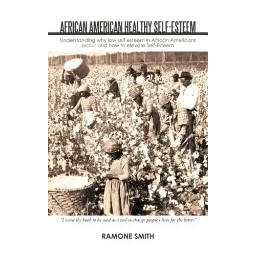 African American Healthy Self-Esteem: Understanding Why Low Self Esteem in African Americans Occur and How to Elevate Self-Esteem