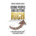 Using People and Getting Rich: How I Made Millions Using Seven Kinds of People