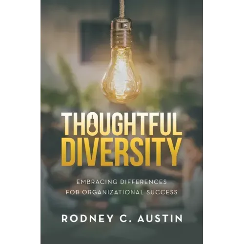 Thoughtful Diversity: Embracing Differences for Organizational Success