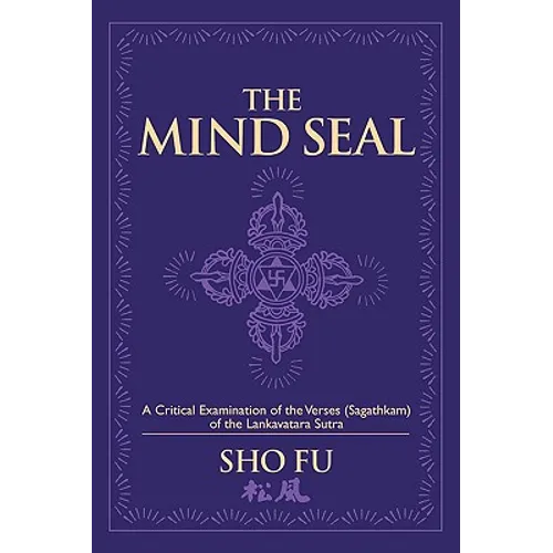 The Mind Seal: A Critical Examination of the Verses (Sagathakam) of the Lankatavara Sutra