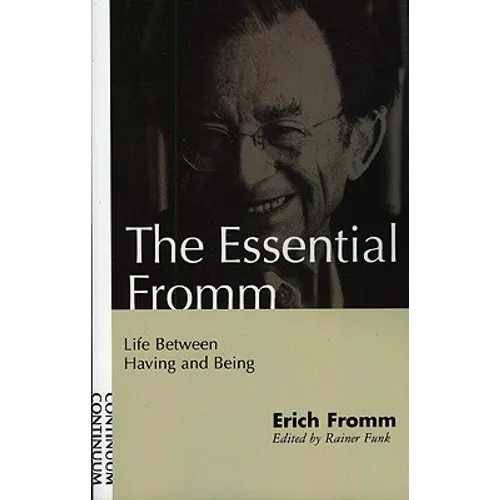 Essential Fromm: Life Between Having and Being