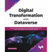 Digital transformation with dataverse: Become a citizen developer and lead the digital transformation wave with Microsoft Teams and Power Platform