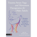 Trauma-Aware Yoga and Movement Therapeutics for Older Adults: Managing Common Conditions by Healing the Nervous System First