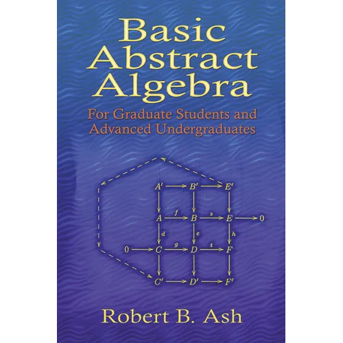 Basic Abstract Algebra: For Graduate Students and Advanced Undergraduates