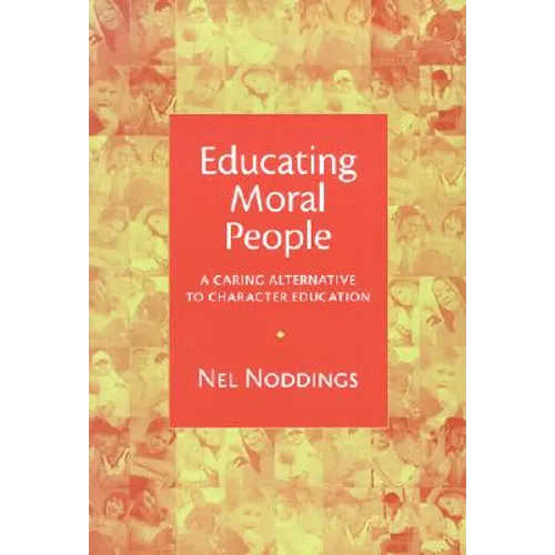 Educating Moral People: A Caring Alternative to Character Education