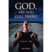 God, Are You Still There?: A story of... hope