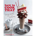 How to Cook That: Crazy Sweet Creations (Dessert Recipe Book, Baking Cookbook)
