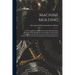 Machine Molding; Foundry Appliances, Malleable Casting, Brass Founding, Blacksmith-shop Equipment, Iron Forging, Tool Dressing, Hardening & Tempering,