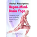 Lifestyle Prescriptions(R) Organ-Mind-Brain Yoga: There's a yoga pose for every organ in your body