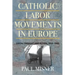 Catholic Labor Movements in Europe: Social Thought and Action, 1914-1965