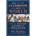 Out of the Classroom and into the World: How to Transform Catholic Education