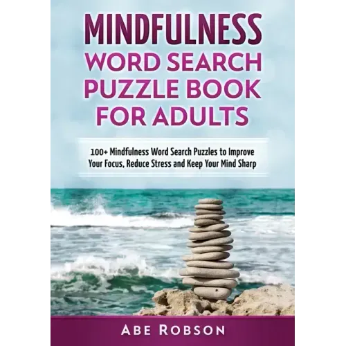 Mindfulness Word Search Puzzle Book for Adults: 100+ Mindfulness Word Search Puzzles to Improve Your Focus, Reduce Stress and Keep Your Mind Sharp (Th