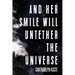 And Her Smile Will Untether the Universe