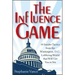 The Influence Game: 50 Insider Tactics from the Washington D.C. Lobbying World That Will Get You to Yes
