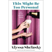 This Might Be Too Personal: And Other Intimate Stories