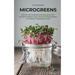 Microgreens: Start Your Own Sustainable Microgreen Farm for Profit and Pleasure Using Vertical Farming Techniques for Gardeners in Hydroponics and Soi