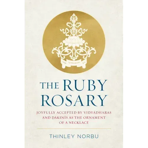 The Ruby Rosary: Joyfully Accepted by Vidyadharas and Dakinis as the Ornament of a Necklace