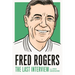 Fred Rogers: The Last Interview: And Other Conversations