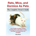 Rats, Mice, and Dormice as Pets. Care, Health, Keeping, Raising, Training, Food, Costs, Where to Buy, Breeding, and Much More All Included! the Comple