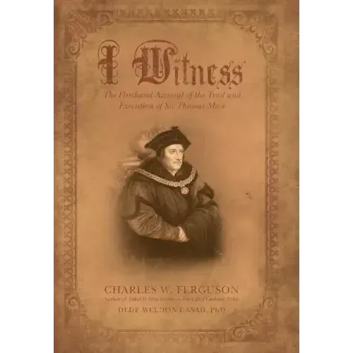 I Witness: The Firsthand Account of the Trial and Execution of Sir Thomas More