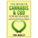 The Book of Cannabis & CBD for Beginners: The Benefits of Low Content CBD Cannabis or Without THC or Other Psychoactive Cannaboids
