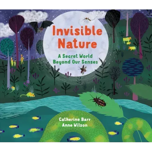 Invisible Nature: A Secret World Beyond Our Senses