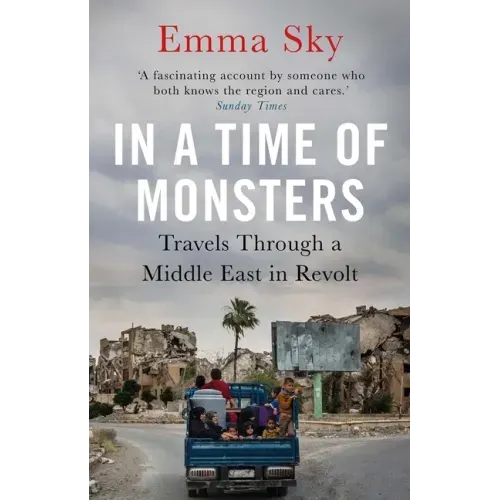 In a Time of Monsters: Travels Through a Middle East in Revolt