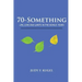 70-Something: Life, Love and Limits in the Bonus Years