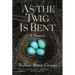 As the Twig Is Bent: A Memoir Volume 1
