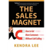 The Sales Magnet: How to Get More Customers Without Cold Calling