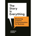 The Story Is Everything: Mastering Creative Communication for Business