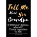Tell Me about You Grandpa: If You Don't Tell Me, Who Will? This Is Important to Me! People You Will Never Know Will Want to Read This. Your Futur